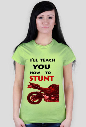I'LL TEACH YOU HOW TO STUNT