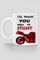 Kubek I'LL TEACH YOU HOW TO STUNT