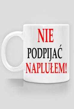 Nie podpijać.,,