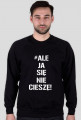 BLUZA "ALE JA SIĘ NIE CIESZĘ"