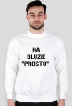 BLUZA "NA BLUZIE "PROSTO" A NA MORDZIE KRZYWO"