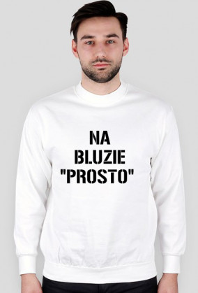 BLUZA "NA BLUZIE "PROSTO" A NA MORDZIE KRZYWO"