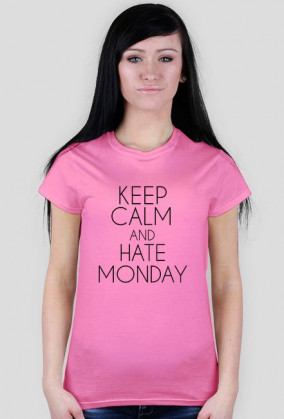 KEEP CALM AND HATE MONDAY