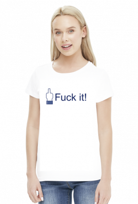 Fuck it (Facebook)- koszulka damska