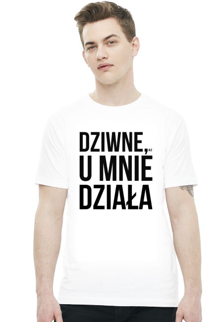 Dziwne, u mnie działa - Koszulki na zamówienie - nietypowe nadruki - Koszulki, które chcesz mieć