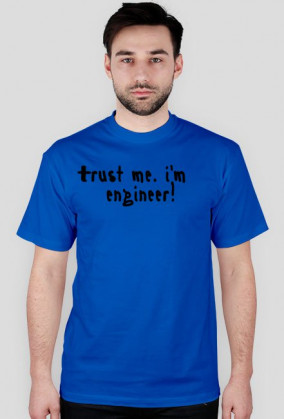 Trust me. I'm an engineer!