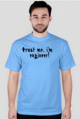 Trust me. I'm an engineer!