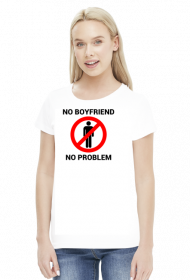 Koszulka No boyfriend no problem