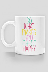 Do what makes you oh-so happy KUBEK