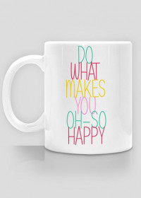 Do what makes you oh-so happy KUBEK