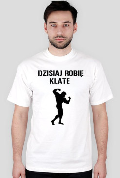 DZISIAJ ROBIĘ KLATE