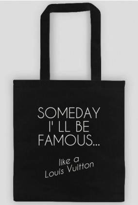 Torba Someday I' ll be famous like a Louis Vuitton czarna.