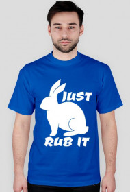 JUST RUB IT