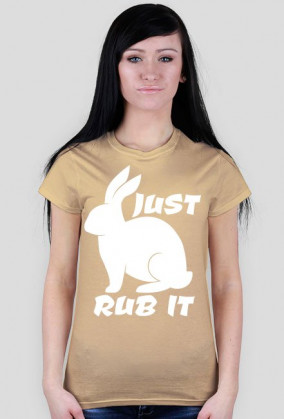 JUST RUB IT