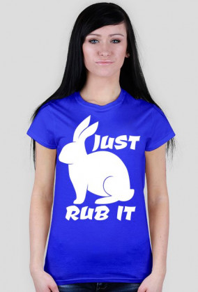 JUST RUB IT