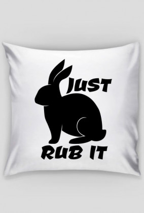 JUST RUB IT