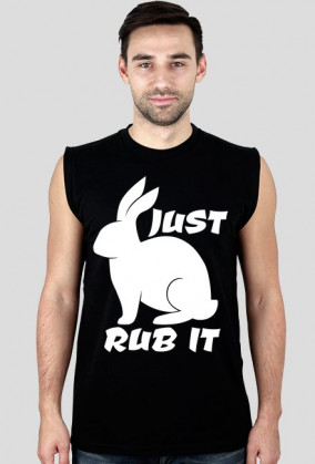 JUST RUB IT