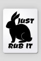 JUST RUB IT