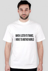 When I listen to trance, I  move to another world