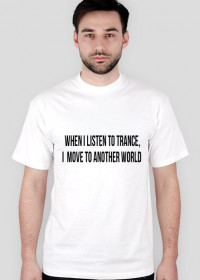 When I listen to trance, I  move to another world