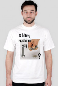 Z której rączki Ci przy...