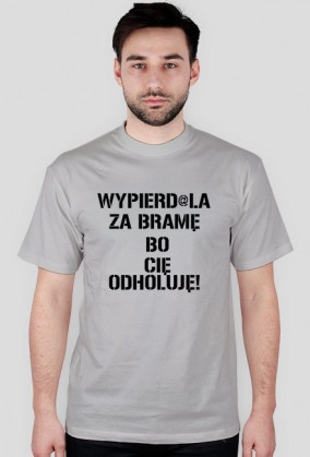 ZA BRAMĘ BO CIĘ ODHOLUJĘ