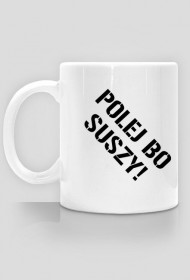 POLEJ BO SUSZY