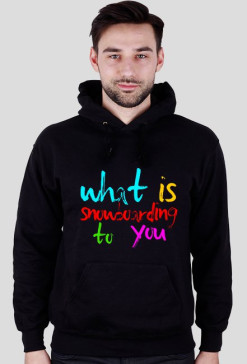 What is snowboarding to you - Hoodie