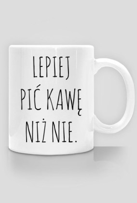 Kubek Lepiej pić kawę