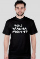 You wanna fight?