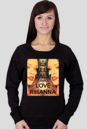 Bluza "Keep calm and love Rihanna"