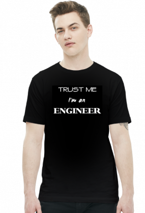 Prezent dla inżyniera - koszulka Trust me I'm an engineer