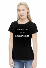 Trust me I'm an engineer - koszulka damska