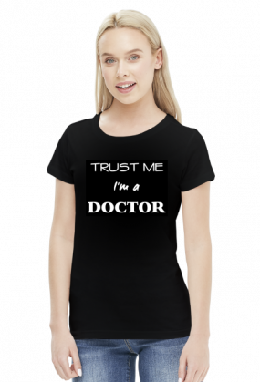 Trust me I'm a doctor - koszulka damska