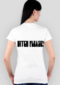 Biała Koszulka (Damska)- Bitch Please!