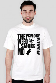I SMOKE MID EVERYDAY