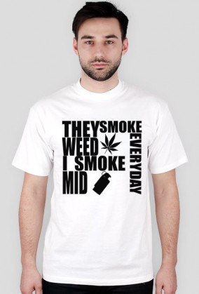 I SMOKE MID EVERYDAY