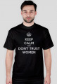 Keep calm and don't trust women