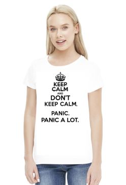 Don't keep calm. Panic.