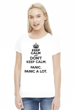 Don't keep calm. Panic.