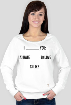 Bluza [I ___ You: a) hate b) love c) like