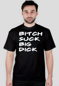 Koszulka "Bitch Suck Big Dick"