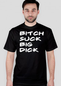 Koszulka "Bitch Suck Big Dick"