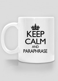 Keep Calm and Paraphrase - kubek