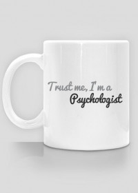 Trust me, I'm a psychologist - kubek