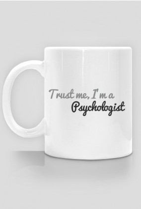 Trust me, I'm a psychologist - kubek