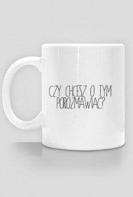 Czy chcesz o tym porozmawiać? - kubek