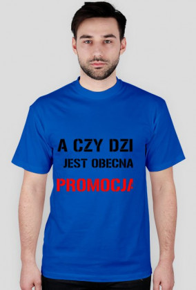 Koszulka męska Czy dziś jest obecna promocja