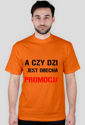 Koszulka męska Czy dziś jest obecna promocja