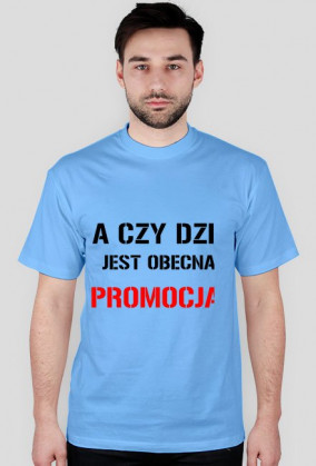 Koszulka męska Czy dziś jest obecna promocja